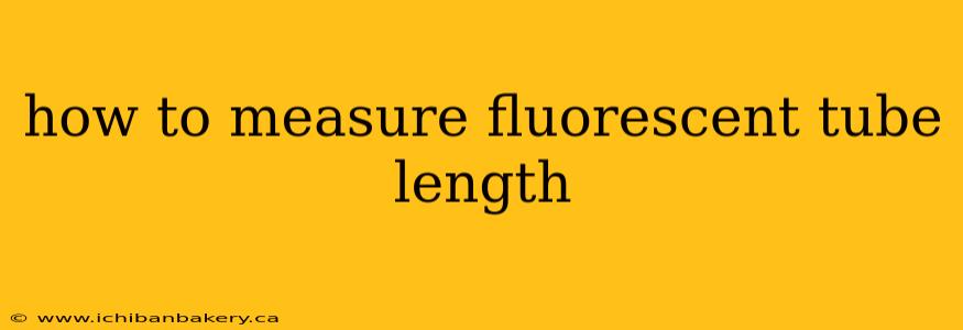 how to measure fluorescent tube length