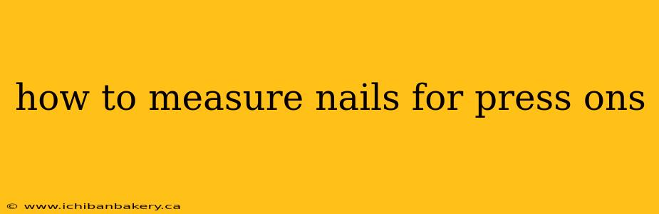 how to measure nails for press ons