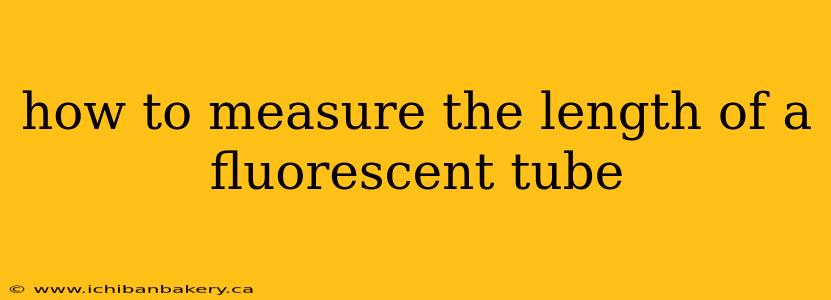 how to measure the length of a fluorescent tube