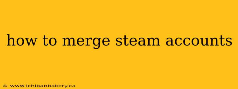 how to merge steam accounts