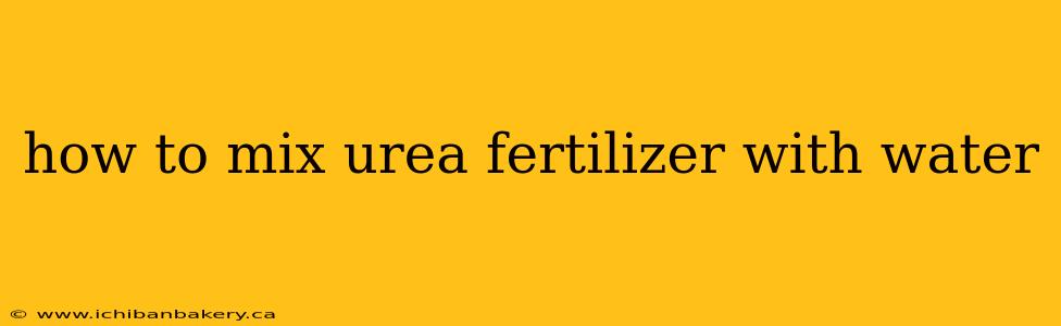 how to mix urea fertilizer with water