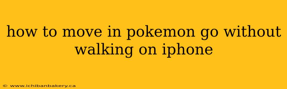 how to move in pokemon go without walking on iphone