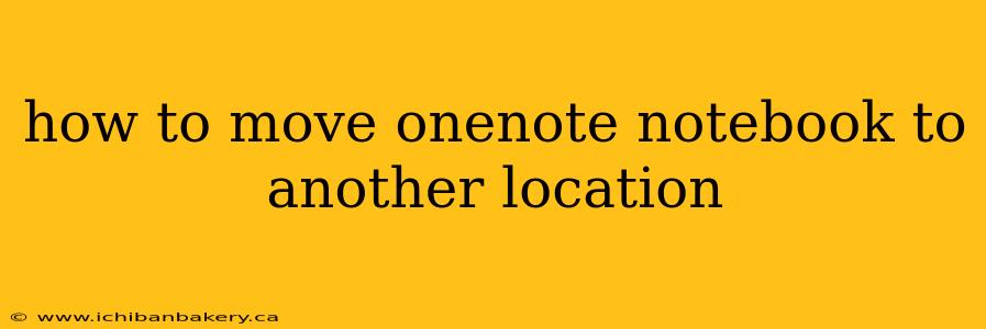 how to move onenote notebook to another location