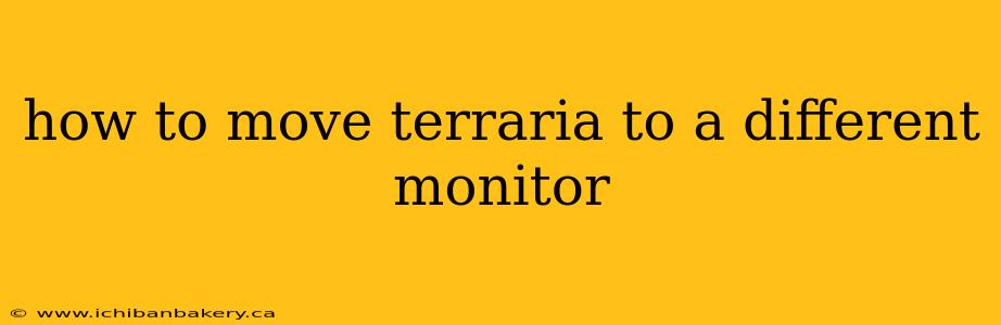 how to move terraria to a different monitor