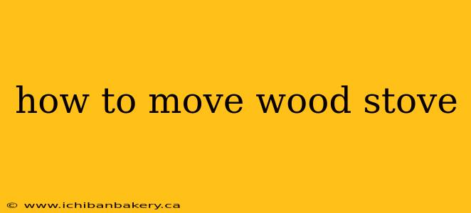 how to move wood stove