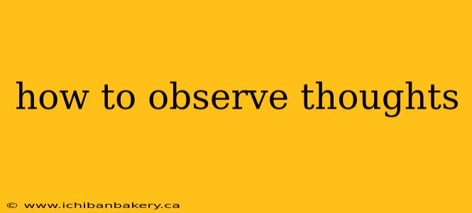 how to observe thoughts