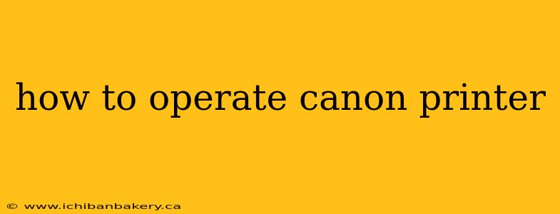 how to operate canon printer