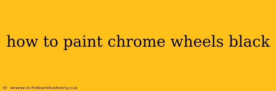 how to paint chrome wheels black