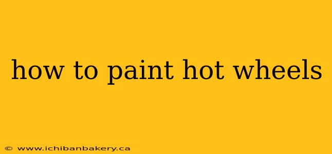 how to paint hot wheels