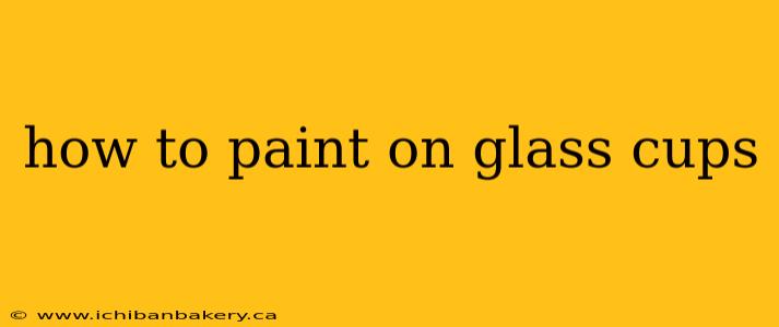 how to paint on glass cups