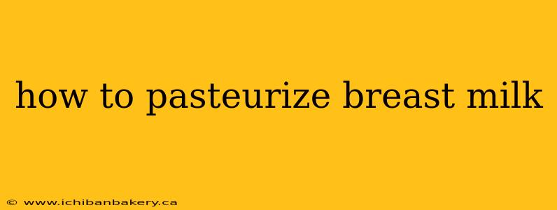 how to pasteurize breast milk
