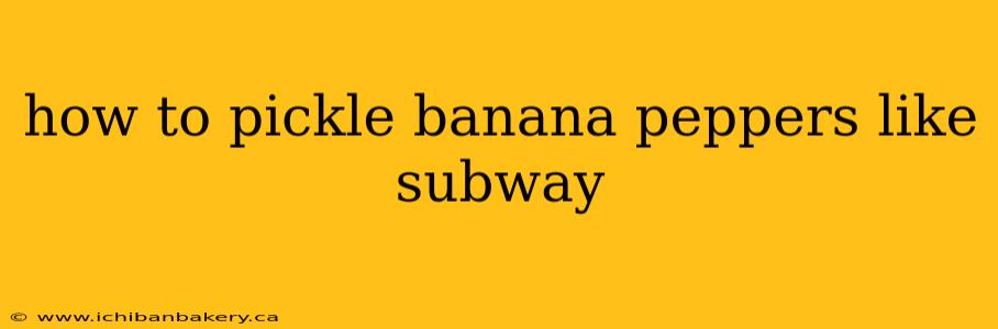 how to pickle banana peppers like subway