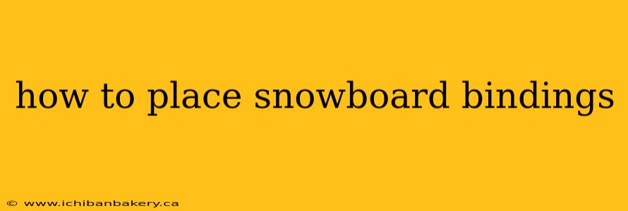 how to place snowboard bindings
