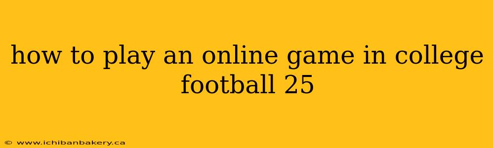 how to play an online game in college football 25