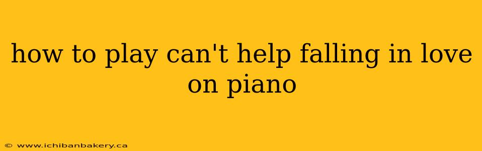 how to play can't help falling in love on piano