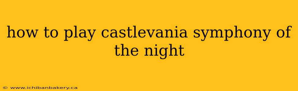how to play castlevania symphony of the night