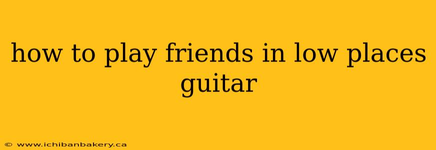 how to play friends in low places guitar