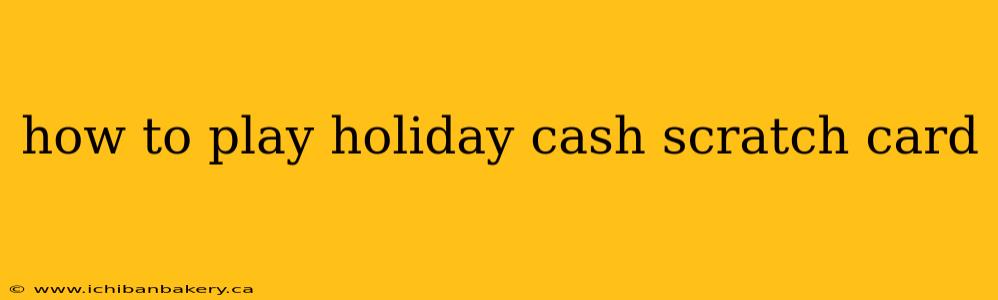 how to play holiday cash scratch card