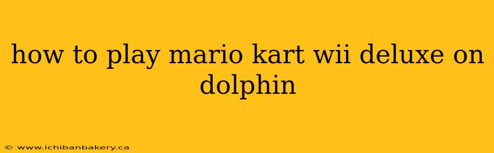 how to play mario kart wii deluxe on dolphin