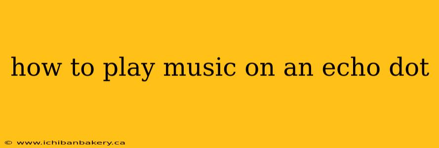 how to play music on an echo dot