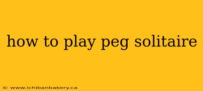 how to play peg solitaire