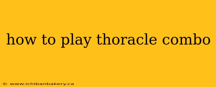 how to play thoracle combo