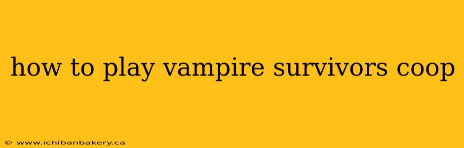 how to play vampire survivors coop