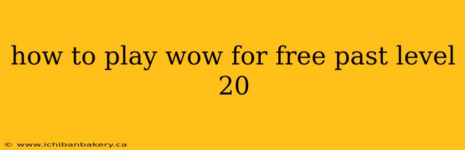 how to play wow for free past level 20
