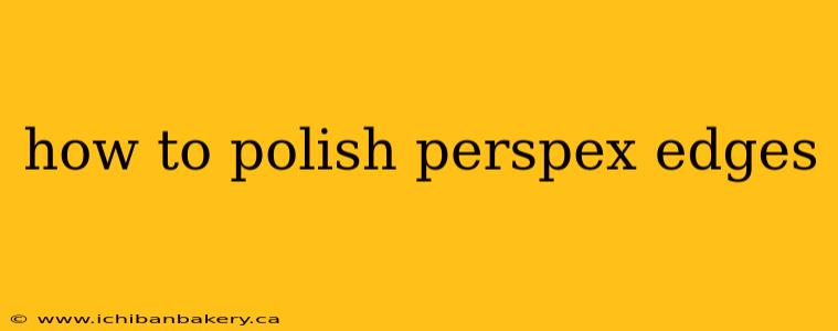 how to polish perspex edges
