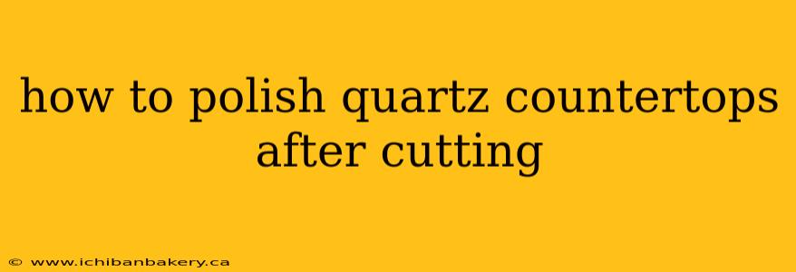 how to polish quartz countertops after cutting