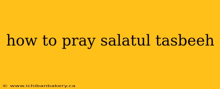 how to pray salatul tasbeeh