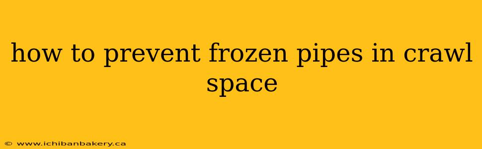 how to prevent frozen pipes in crawl space