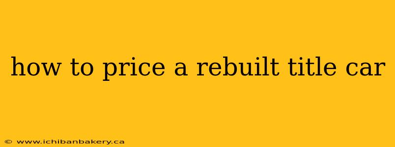how to price a rebuilt title car