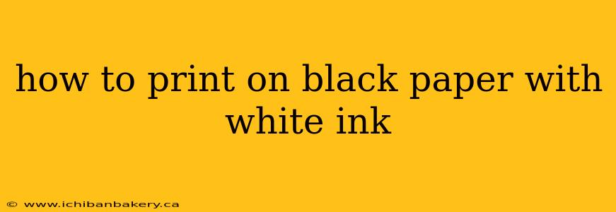 how to print on black paper with white ink