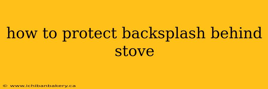 how to protect backsplash behind stove