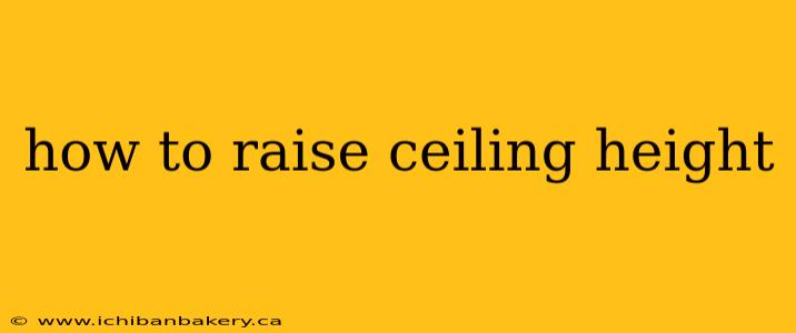 how to raise ceiling height