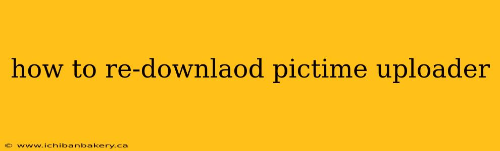 how to re-downlaod pictime uploader