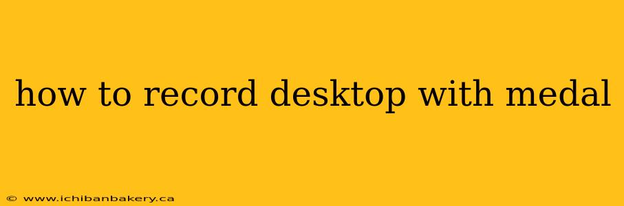 how to record desktop with medal