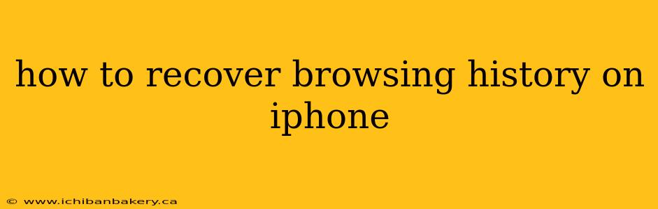 how to recover browsing history on iphone