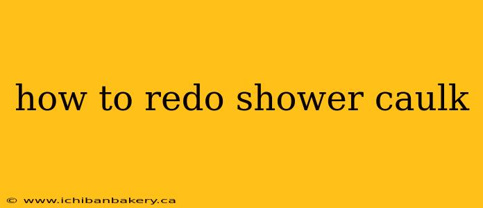 how to redo shower caulk