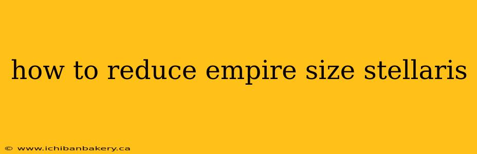 how to reduce empire size stellaris