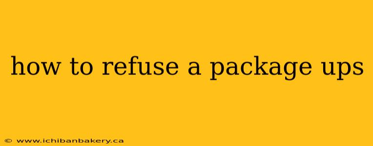how to refuse a package ups
