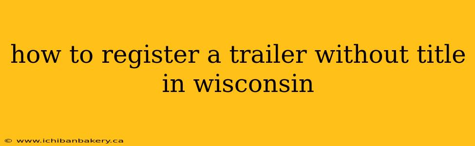 how to register a trailer without title in wisconsin