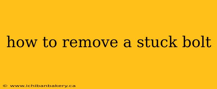 how to remove a stuck bolt