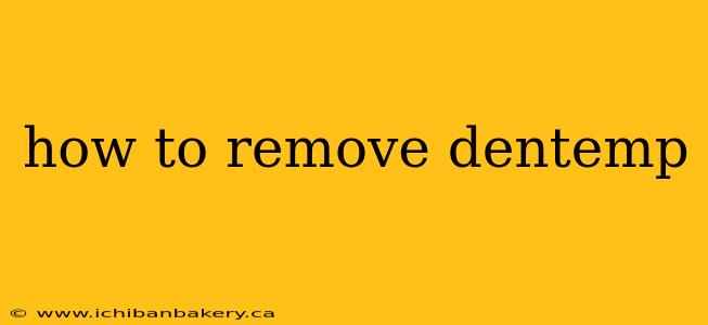 how to remove dentemp