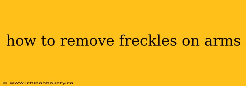 how to remove freckles on arms