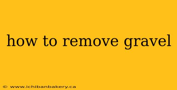 how to remove gravel