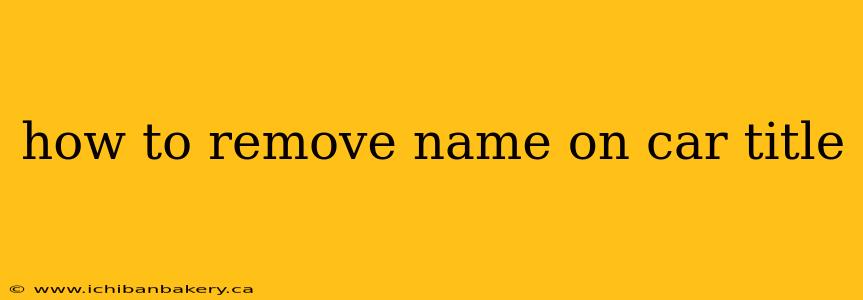 how to remove name on car title