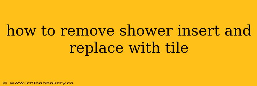 how to remove shower insert and replace with tile