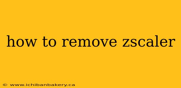 how to remove zscaler
